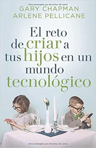 El reto de criar a tus hijos en un mundo tecnológico - Gary Chapman