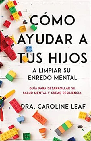 Cómo ayudar a tus hijos a limpiar su enredo mental - Dra. Caroline Leaf
