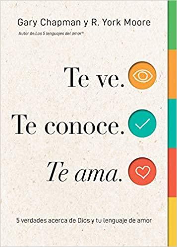 Te ve. Te conoce. Te ama. -  Gary Chapman y R. York Moore